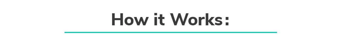 How it Works How it Works