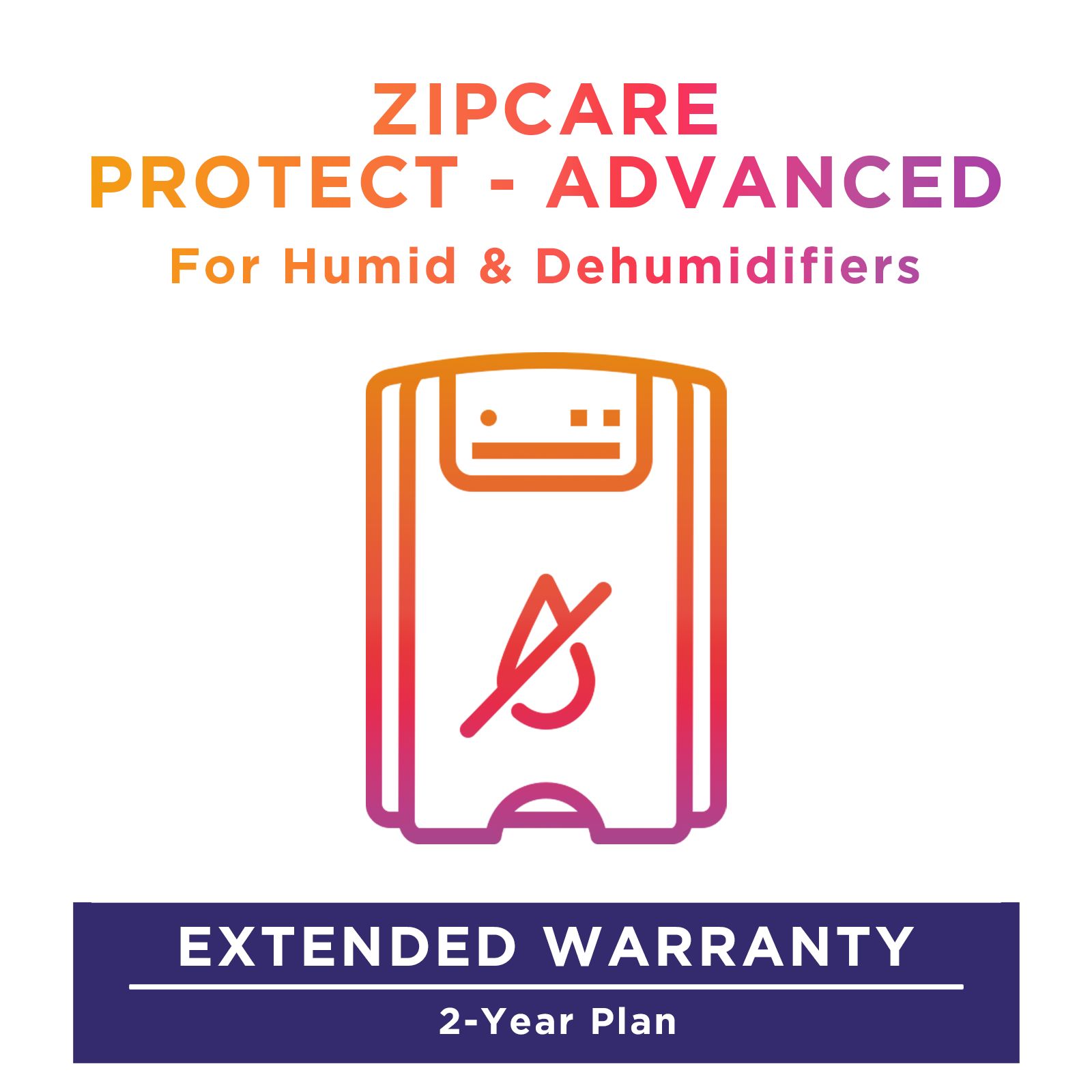 ZipCare Protect - Advanced 2 Year for Humid & Dehumidifiers (Rs. 40000 - Rs. 50000) ZipCare Protect - Advanced 2 Year for Humid & Dehumidifiers (Rs. 40000 - Rs. 50000)_1