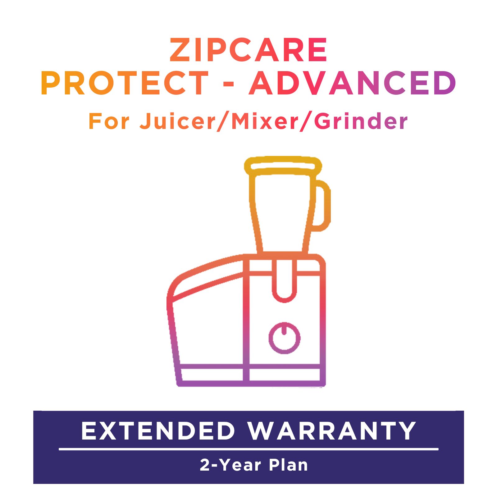ZipCare Protect - Advanced 2 Year for Juicer / Mixer / Grinder (Rs. 20000 - Rs. 30000) ZipCare Protect - Advanced 2 Year for Juicer / Mixer / Grinder (Rs. 20000 - Rs. 30000)_1