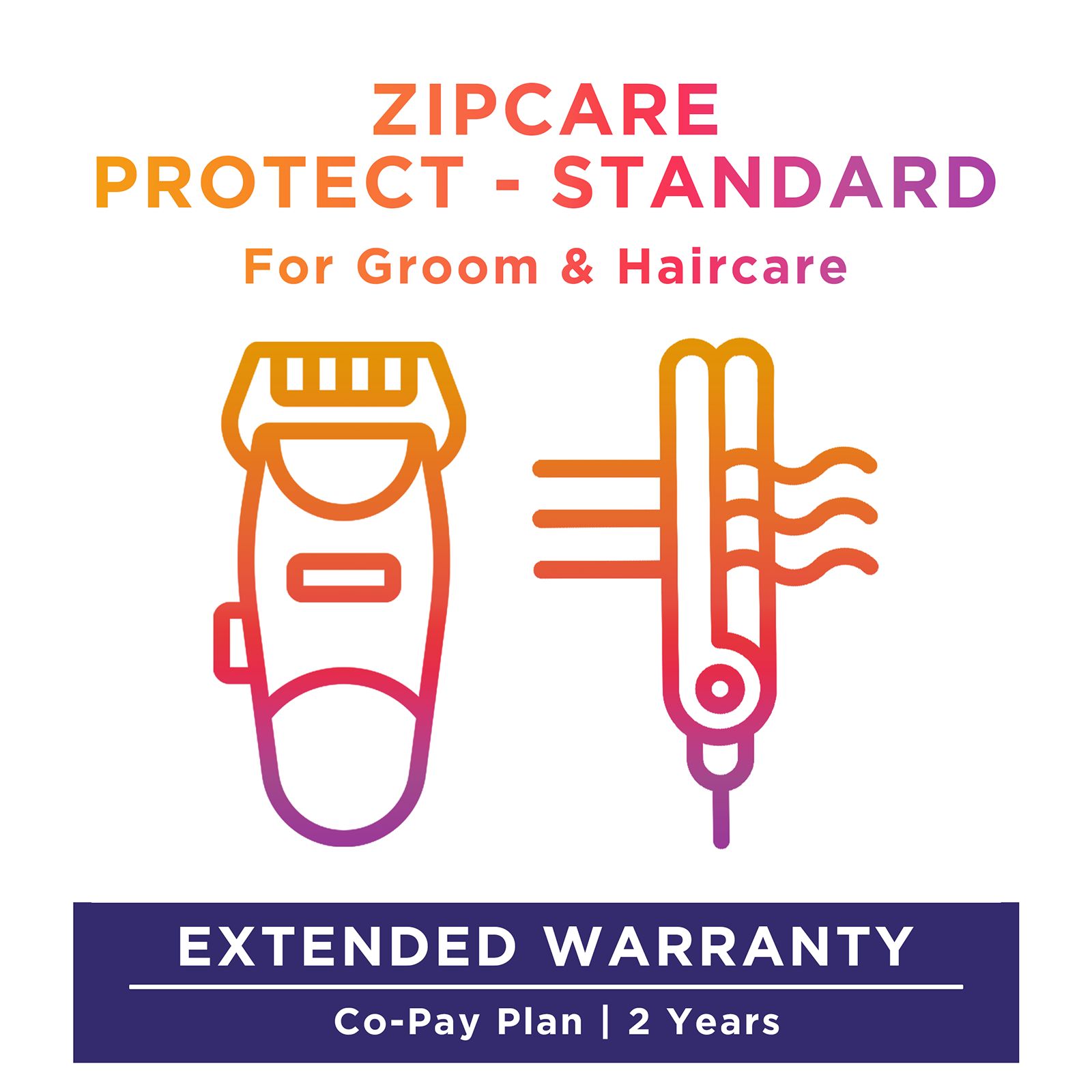 ZipCare Protect Standard 2 Years for Groom & Haircare (Rs. 5000 - Rs. 10000) ZipCare Protect Standard 2 Years for Groom & Haircare (Rs. 5000 - Rs. 10000)_1
