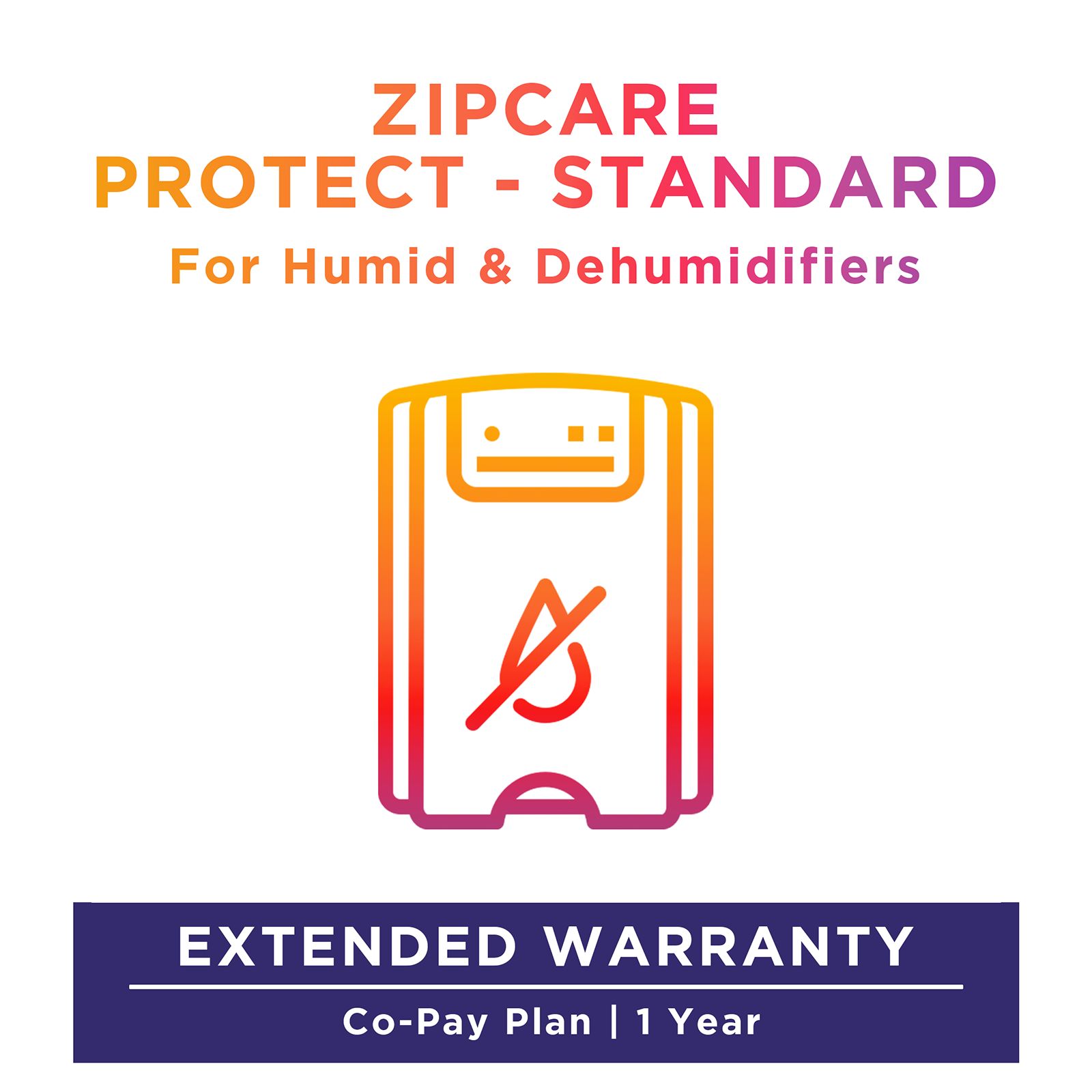 ZipCare Protect Standard 1 Year for Humid & Dehumidifiers (Rs. 100 - Rs. 5000) ZipCare Protect Standard 1 Year for Humid & Dehumidifiers (Rs. 100 - Rs. 5000)_1