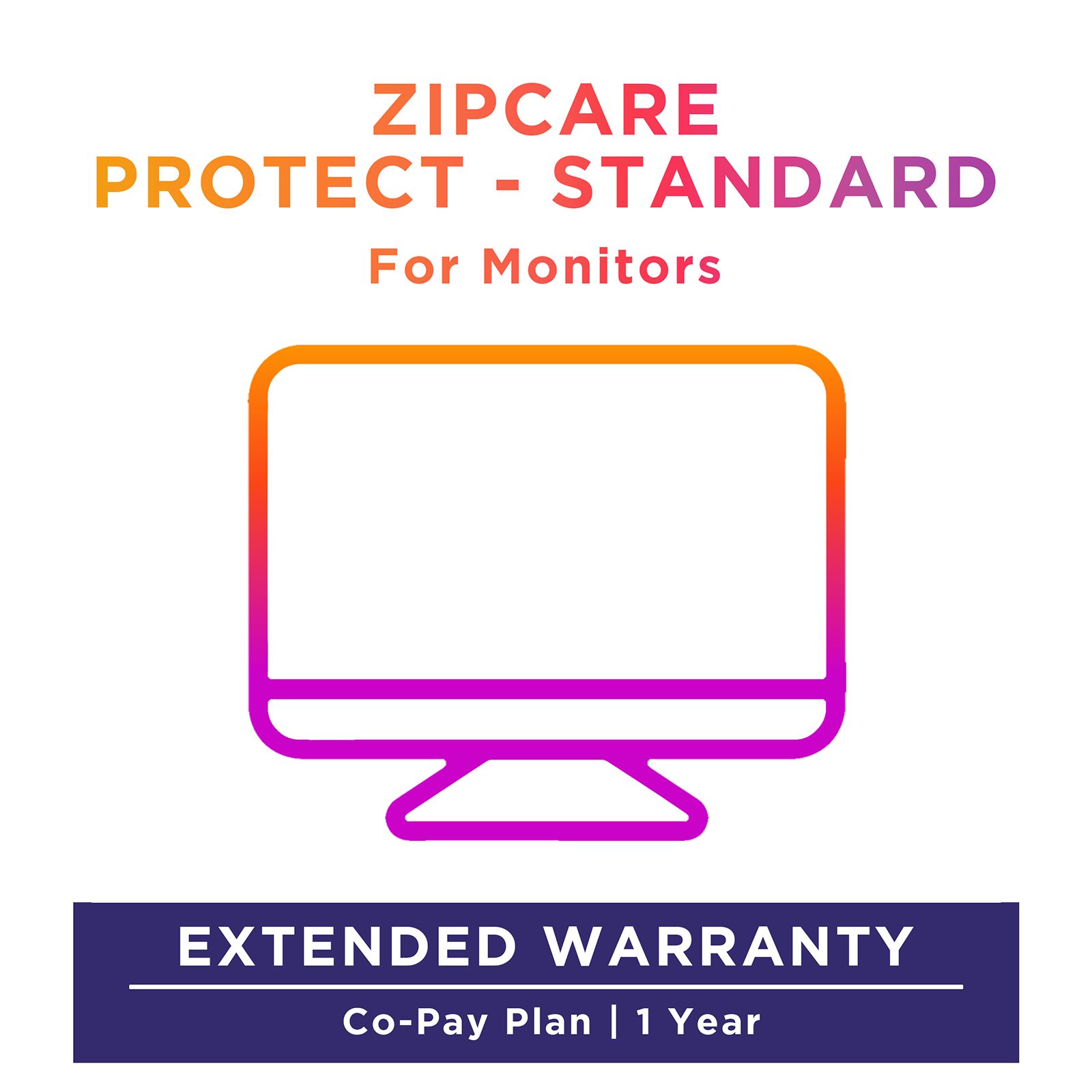 ZipCare Protect Standard 1 Year for Monitors (Rs. 40000 - Rs. 50000) ZipCare Protect Standard 1 Year for Monitors (Rs. 40000 - Rs. 50000)_1