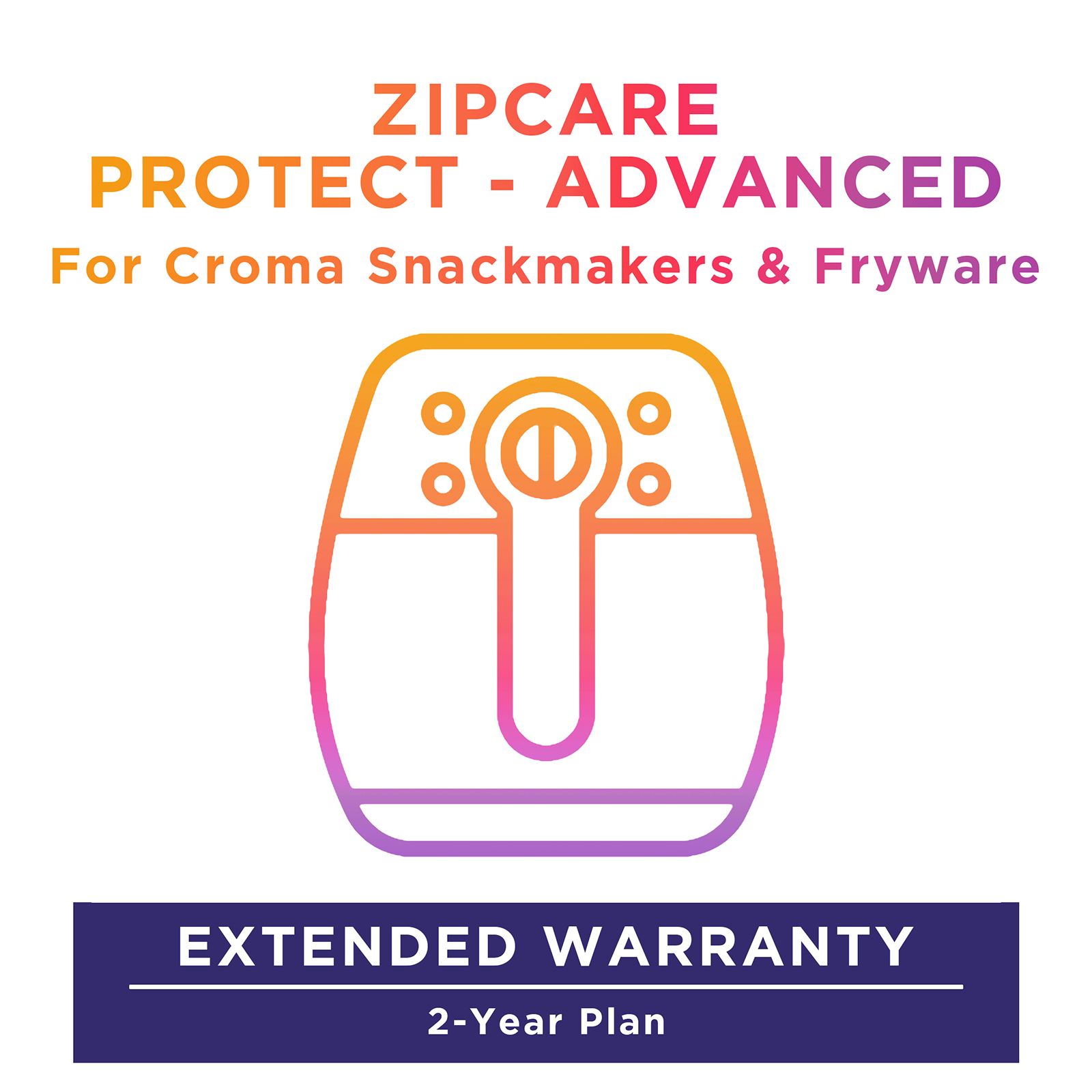ZipCare Protect - Advanced 2 Year For Croma Snack/Fry/Barb (Rs. 10000 to Rs. 15000) ZipCare Protect - Advanced 2 Year For Croma Snack/Fry/Barb (Rs. 10000 to Rs. 15000)_1