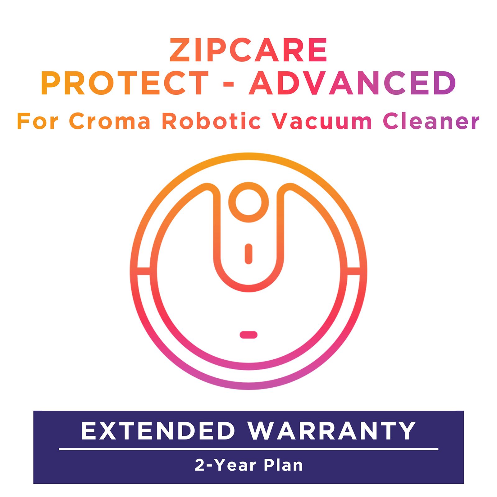 ZipCare Protect - Advanced 2 Year For Croma Robotic Vaccum Cleaner (Rs. 30000 to Rs. 40000) ZipCare Protect - Advanced 2 Year For Croma Robotic Vaccum Cleaner (Rs. 30000 to Rs. 40000)_1