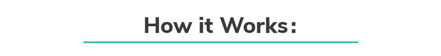 How it Works How it Works