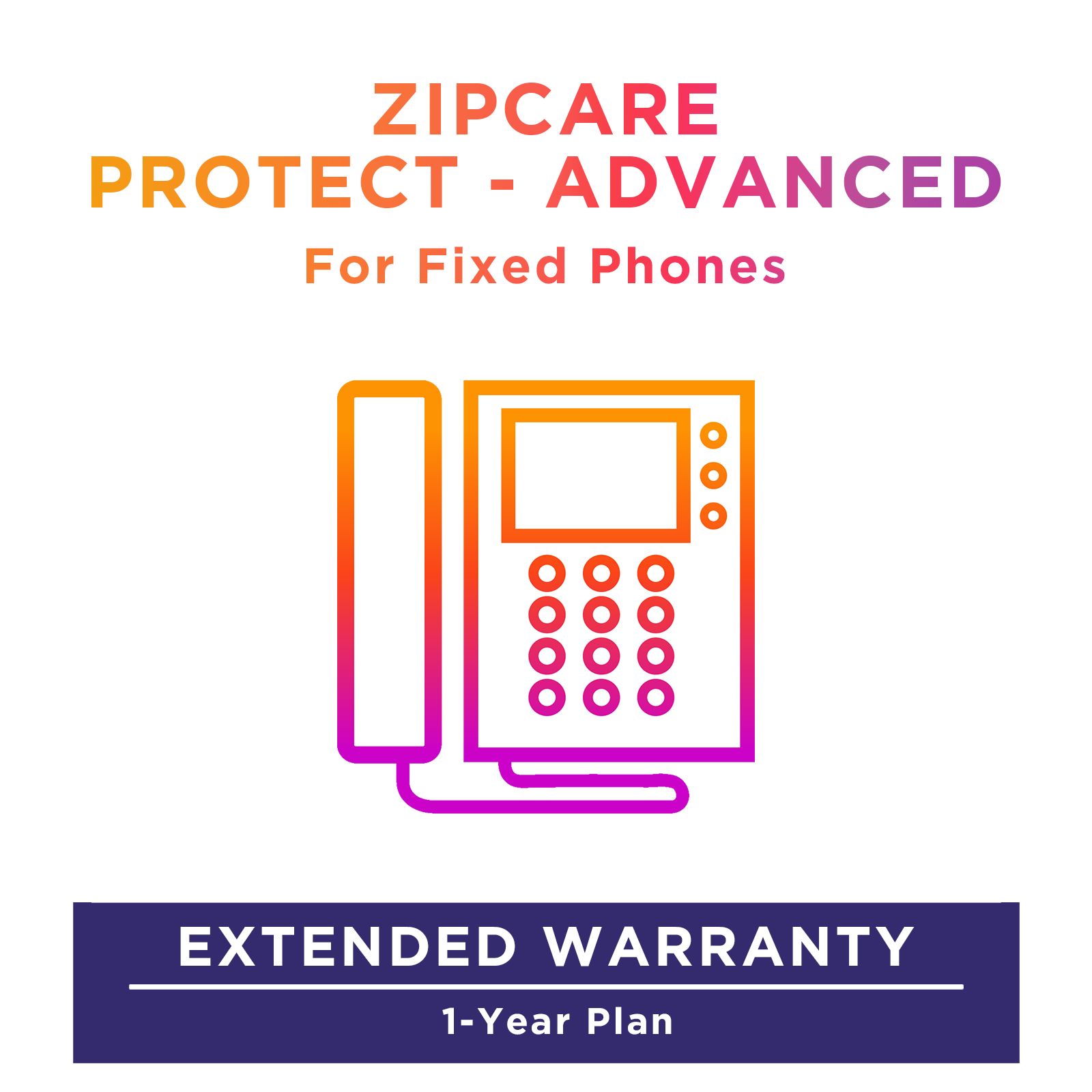 ZipCare Protect - Advanced 1 Year for Fixed Phones (Rs. 0 - Rs. 2500) ZipCare Protect - Advanced 1 Year for Fixed Phones (Rs. 0 - Rs. 2500)_1
