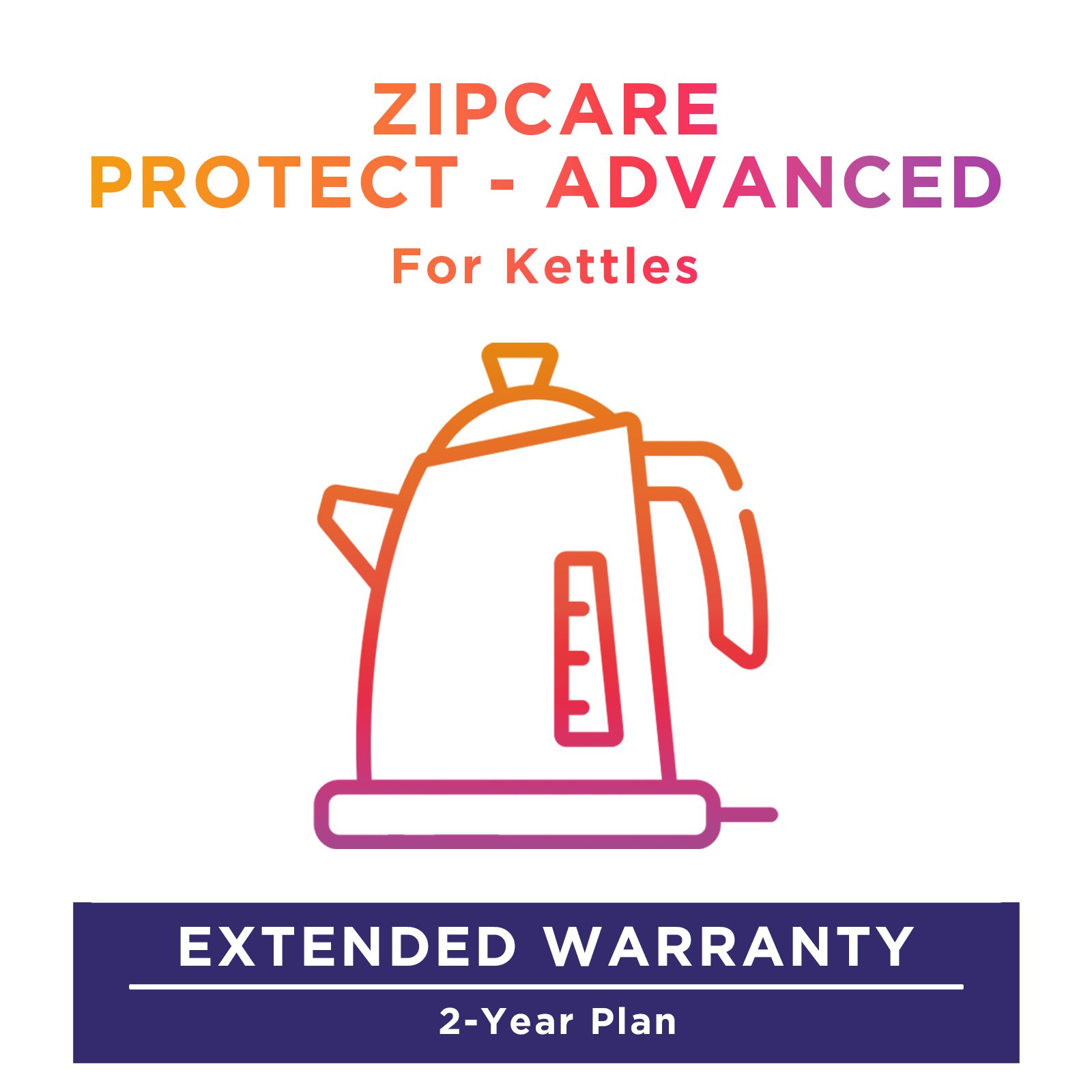 ZipCare Protect - Advanced 2 Year for Kettles (Rs. 2500 - Rs. 5000) ZipCare Protect - Advanced 2 Year for Kettles (Rs. 2500 - Rs. 5000)_1