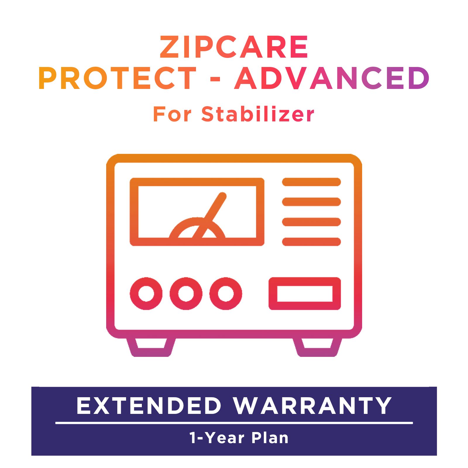 ZipCare Protect - Advanced 1 Year for Stabilizer (Rs. 10000 - Rs. 15000) ZipCare Protect - Advanced 1 Year for Stabilizer (Rs. 10000 - Rs. 15000)_1