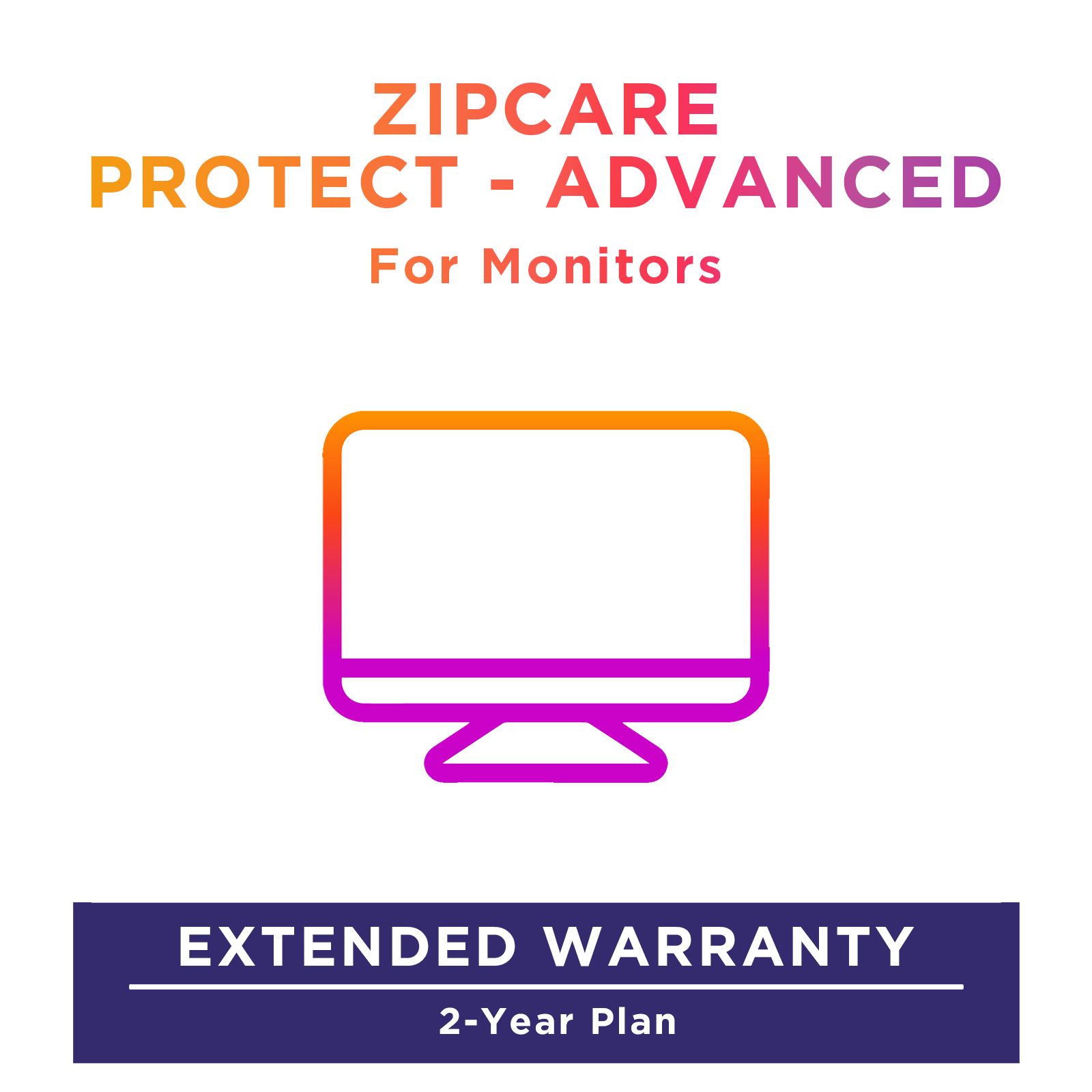 ZipCare Protect - Advanced 2 Year for Monitors (Rs. 10000 - Rs. 20000) ZipCare Protect - Advanced 2 Year for Monitors (Rs. 10000 - Rs. 20000)_1