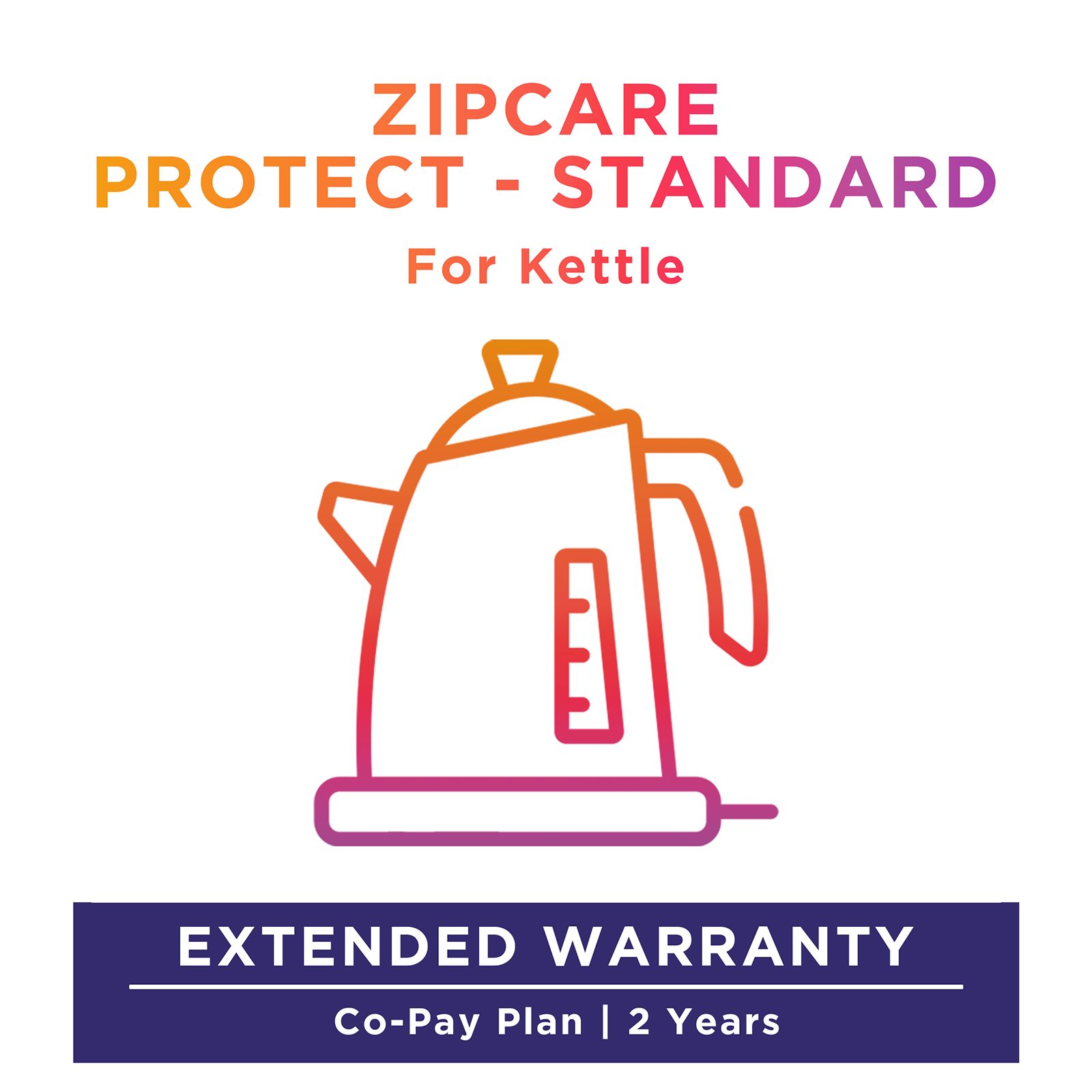 ZipCare Protect Standard 2 Years for Kettles (Rs. 5000 - Rs. 10000) ZipCare Protect Standard 2 Years for Kettles (Rs. 5000 - Rs. 10000)_1