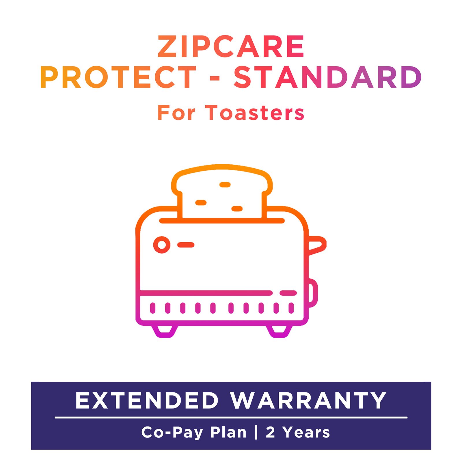 ZipCare Protect Standard 2 Years for Toasters (Rs. 0 - Rs. 2500) ZipCare Protect Standard 2 Years for Toasters (Rs. 0 - Rs. 2500)_1