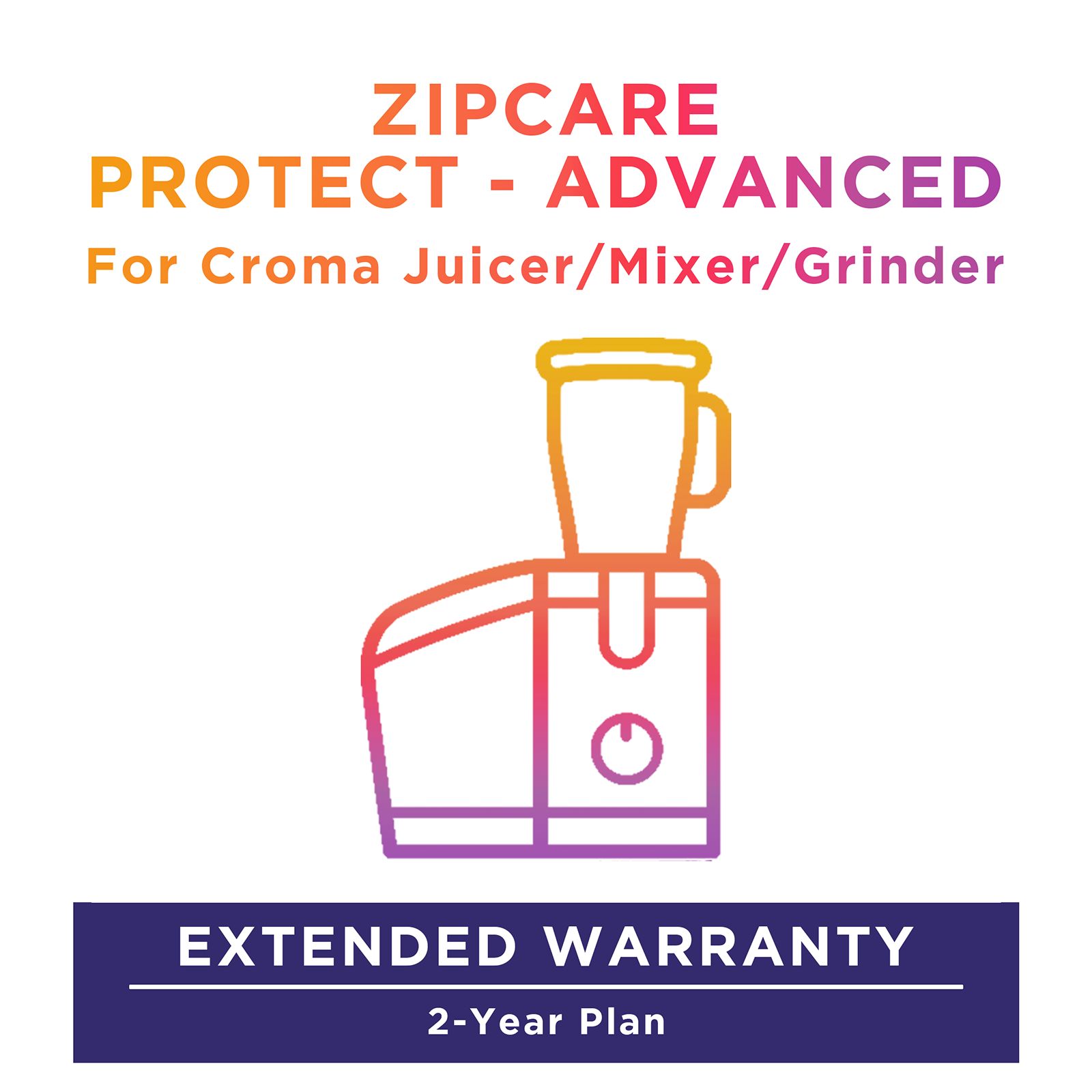 ZipCare Protect - Advanced 2 Year For Croma Juicer/Mixer/Grinder (Rs. 2500 to Rs. 5000) ZipCare Protect - Advanced 2 Year For Croma Juicer/Mixer/Grinder (Rs. 2500 to Rs. 5000)_1