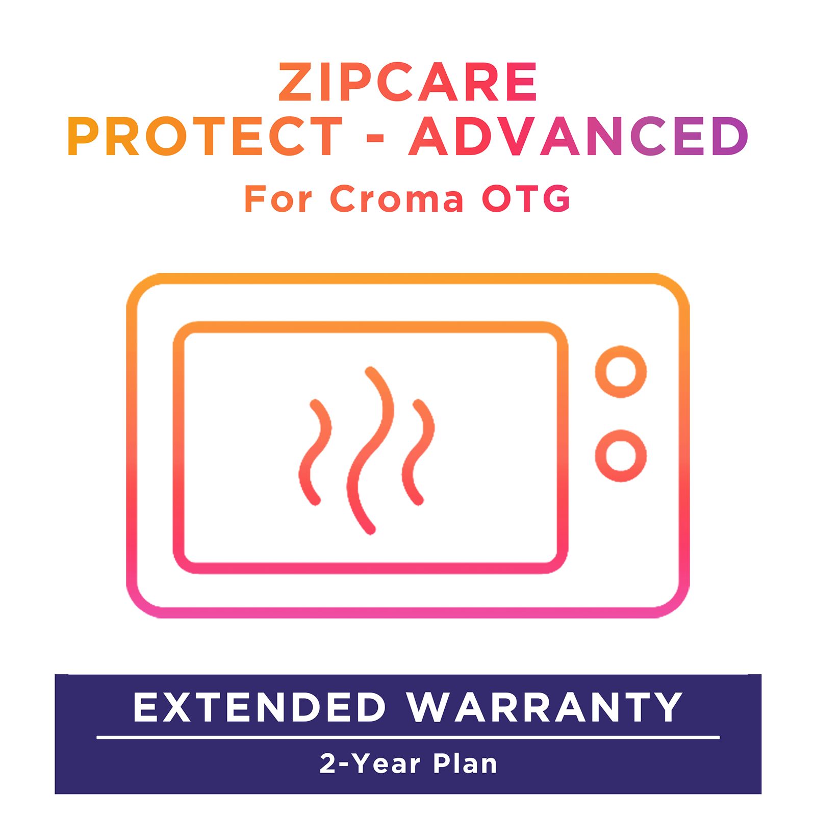 ZipCare Protect - Advanced 2 Year For Croma OTG (Rs. 5000 to Rs. 10000) ZipCare Protect - Advanced 2 Year For Croma OTG (Rs. 5000 to Rs. 10000)_1