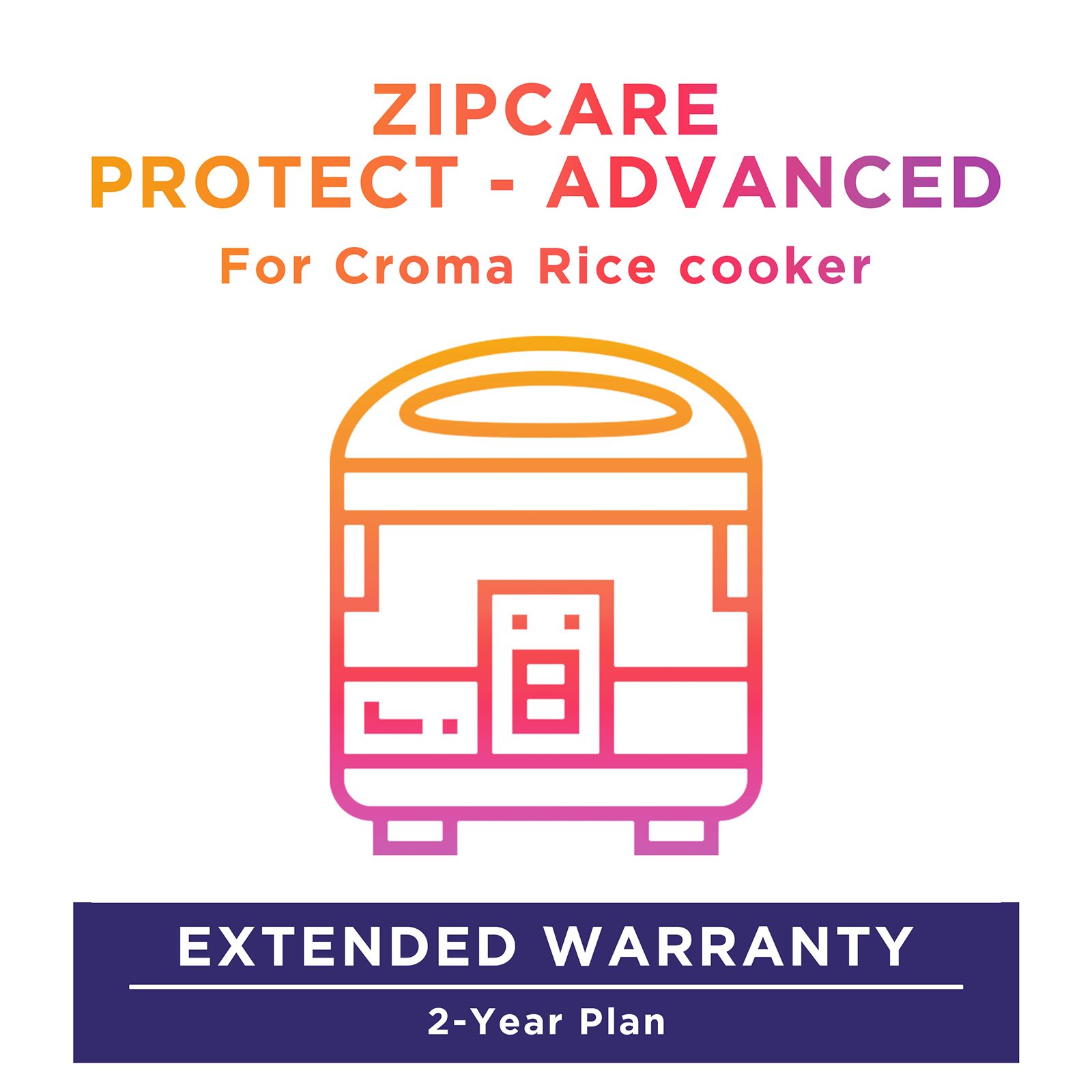 ZipCare Protect - Advanced 2 Year For Croma Rice Cookers (Rs. 5000 to Rs. 10000) ZipCare Protect - Advanced 2 Year For Croma Rice Cookers (Rs. 5000 to Rs. 10000)_1